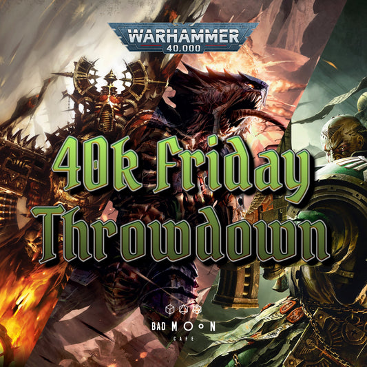 WARHAMMER 40K RTT - FRIDAY THROWDOWN - HOLLOWAY