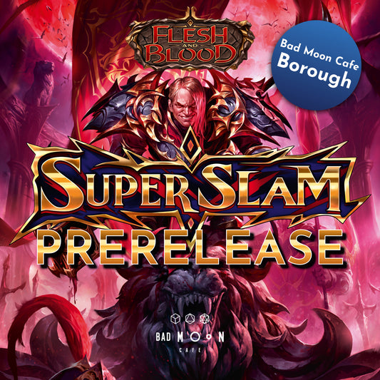 Flesh & Blood Super Slam Pre-release - MONDAY 22nd September - Borough
