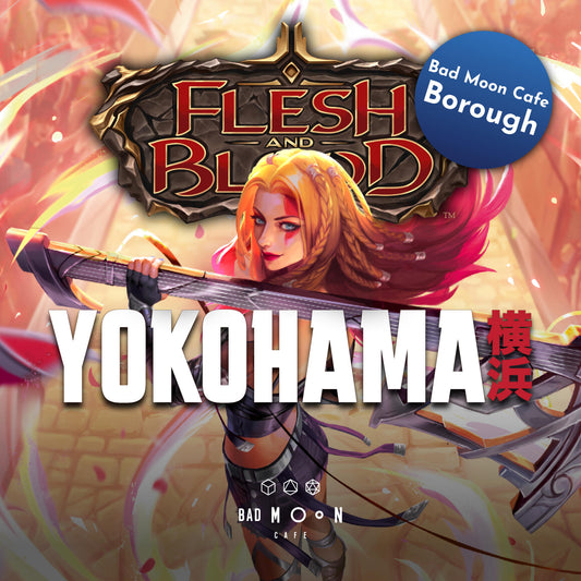Flesh & Blood Proquest Yokohama - SATURDAY 18th October - Borough