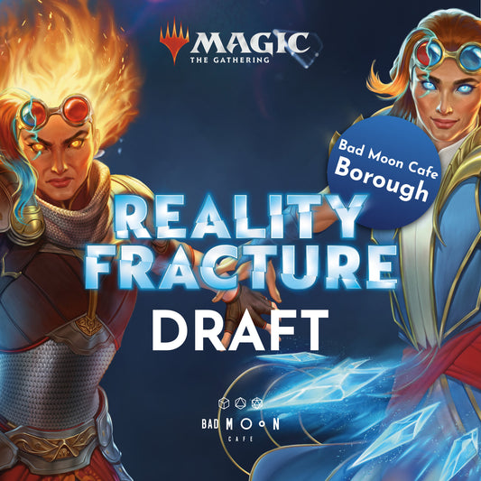MTG Reality Fracture Draft - 2nd October - Borough