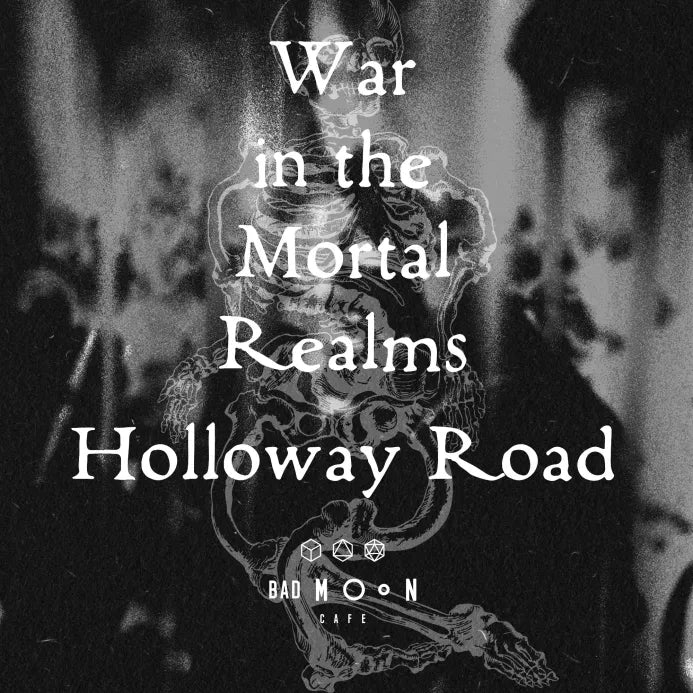 War In The Mortal Realms - Holloway Road - July 12th